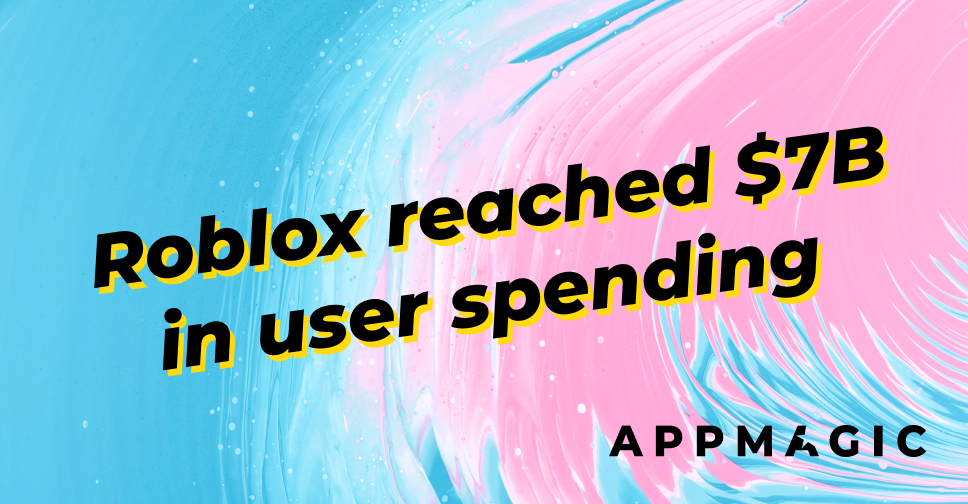 Roblox reached $7B in user spending — AppMagic